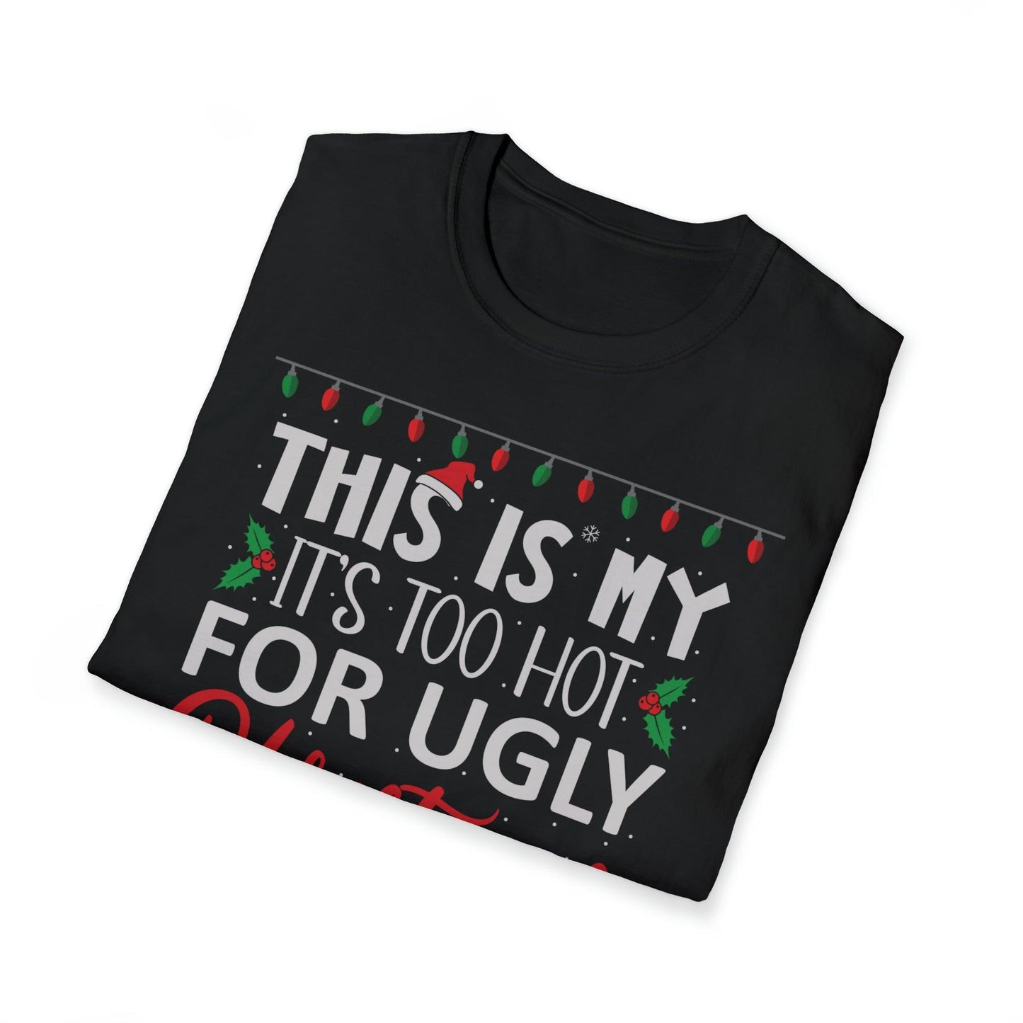 Funny Ugly Christmas Sweater Shirt, Too Hot Christmas T-shirt - Basically Beachy