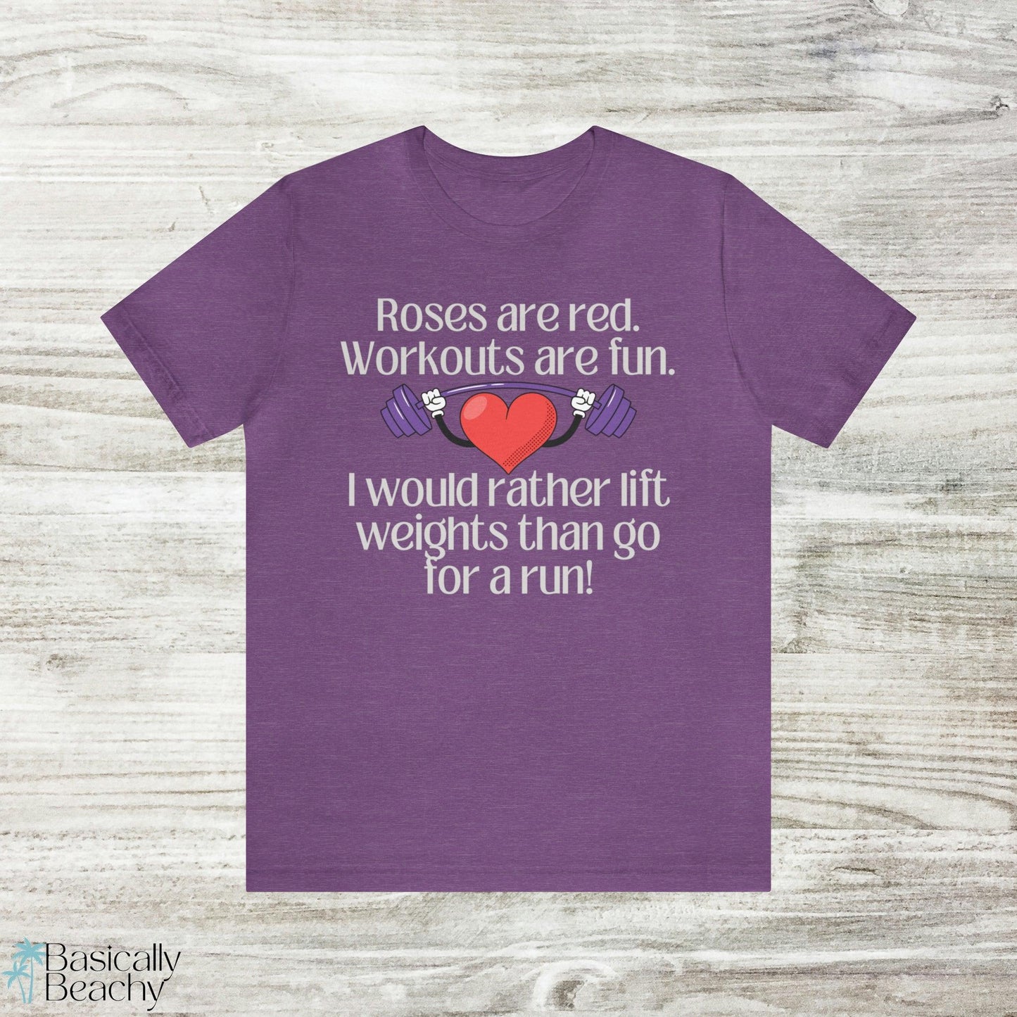 Funny Weight Lifting Valentine's Day T- Shirt - Basically Beachy