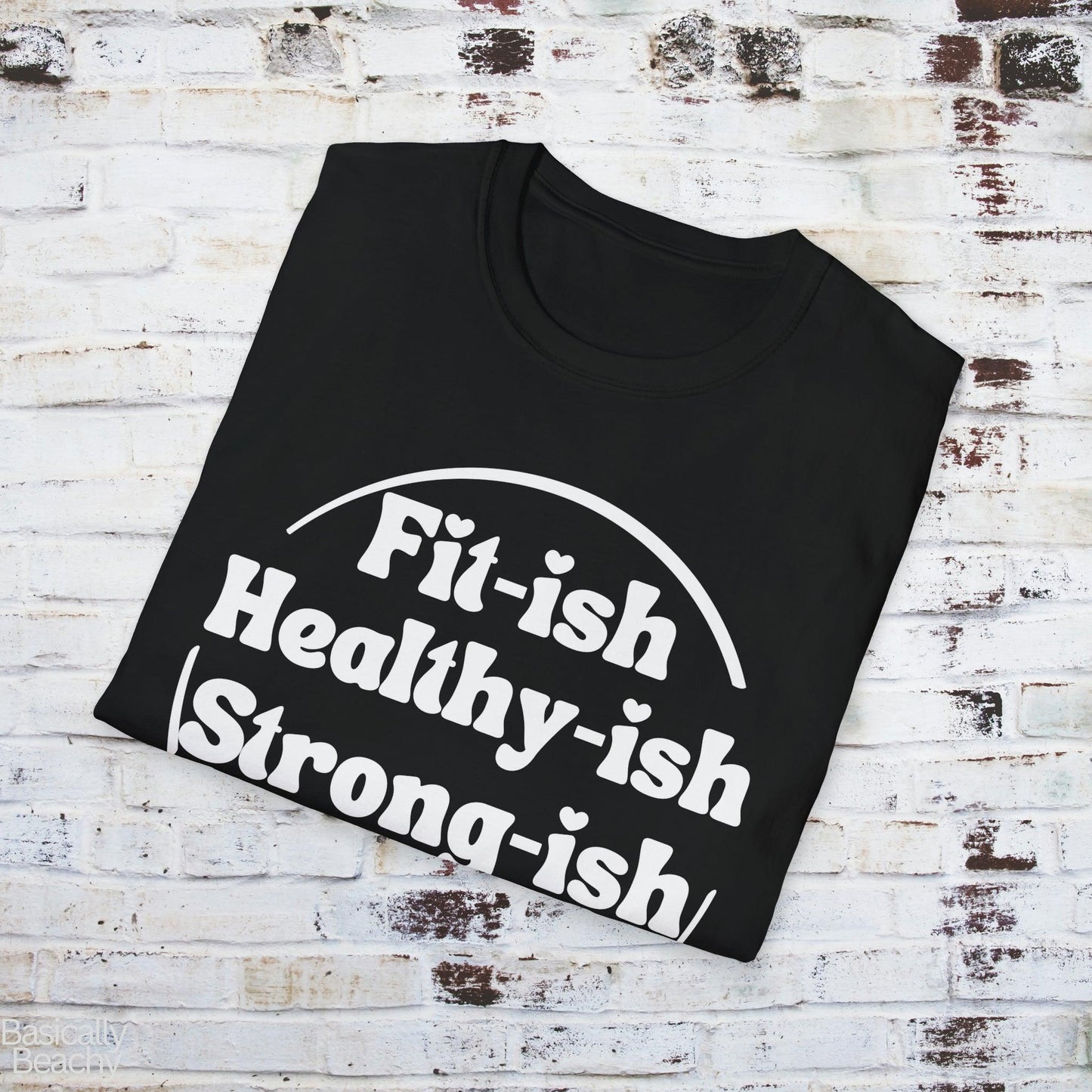 Funny Workout T-Shirt Fititsh Healthyish Strongish, Softstyle Unisex T-shirt - Basically Beachy