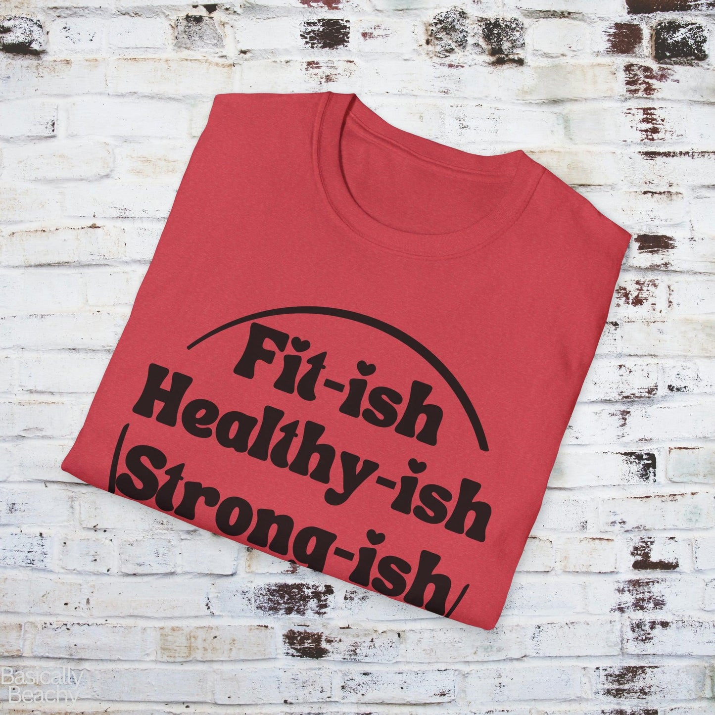 Funny Workout T-Shirt Fititsh Healthyish Strongish, Softstyle Unisex T-shirt - Basically Beachy