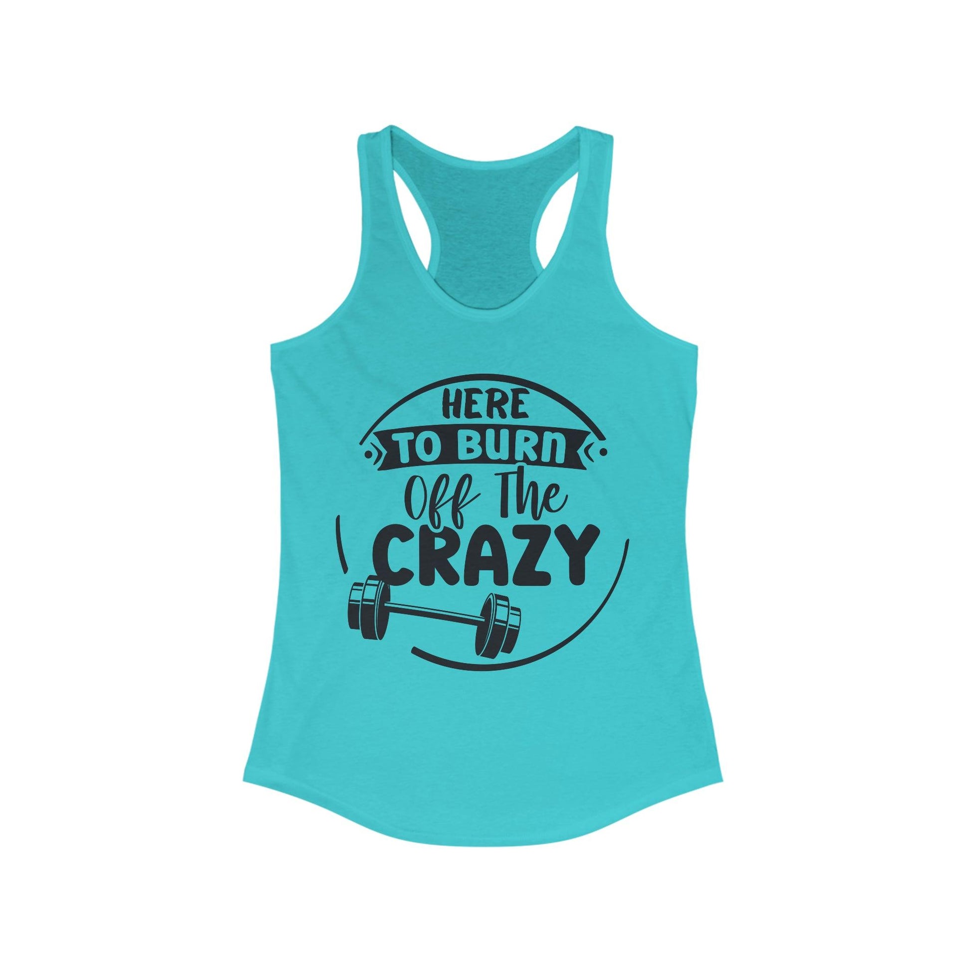 Funny Workout Tank Top for Women, Here to Burn off the Crazy - Basically Beachy