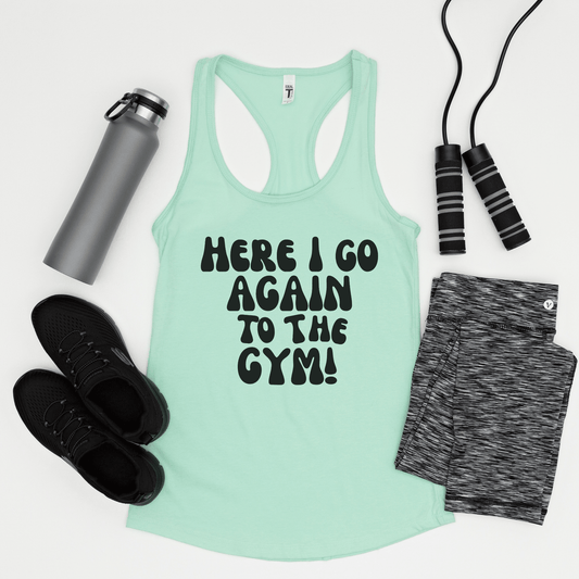 Here I Go Again to The Gym Womens Workout Tank Top - Black Text - Basically Beachy