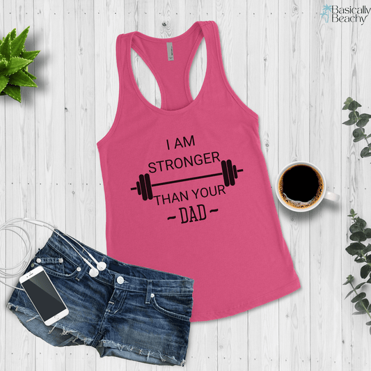 I Am Stronger Than Your Dad Fitness Gym Tank Top - Basically Beachy