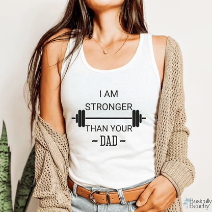 I Am Stronger Than Your Dad Fitness Gym Tank Top - Basically Beachy