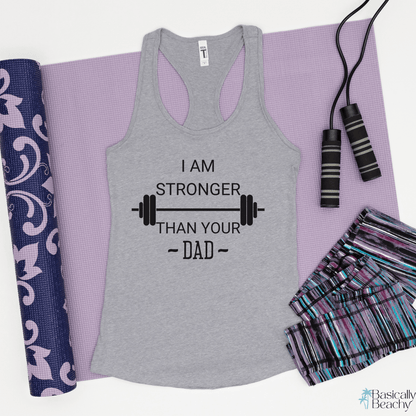 I Am Stronger Than Your Dad Fitness Gym Tank Top - Basically Beachy