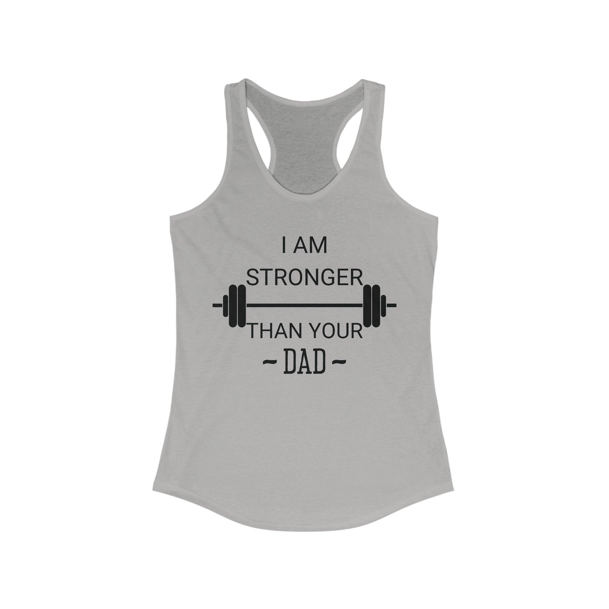 I Am Stronger Than Your Dad Fitness Gym Tank Top - Basically Beachy