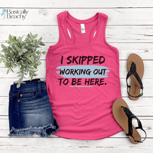 I Skipped Working Out Funny Exercise Tank Top, Black Text - Basically Beachy