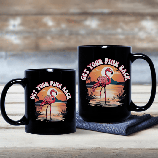 Pink Flamingo Get Your Pink Back, Black Coffee Mug 11 or 15 oz - Basically Beachy