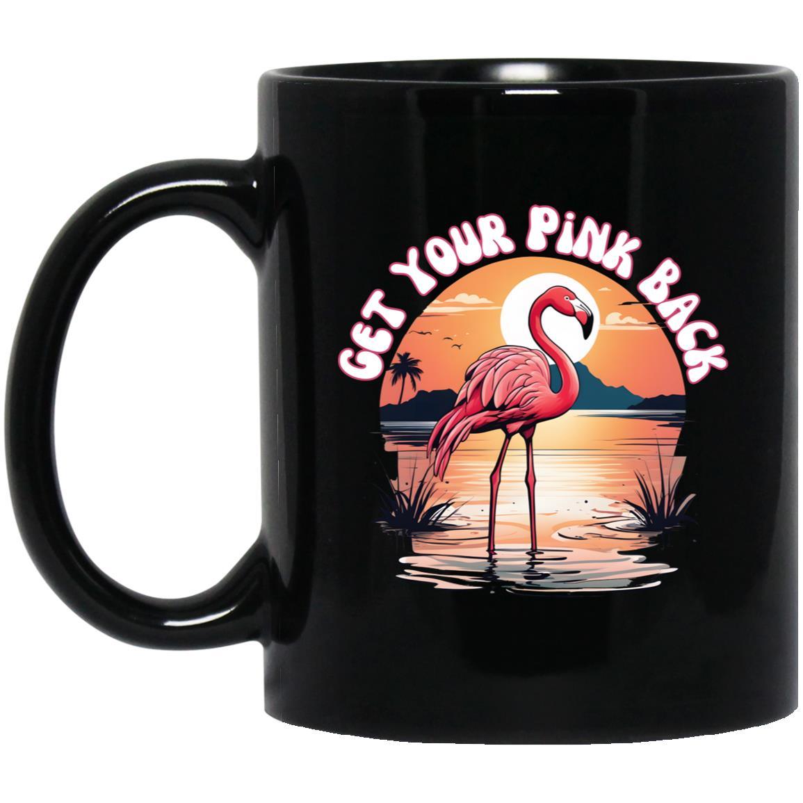 Pink Flamingo Get Your Pink Back, Black Coffee Mug 11 or 15 oz - Basically Beachy