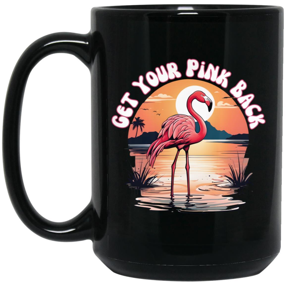 Pink Flamingo Get Your Pink Back, Black Coffee Mug 11 or 15 oz - Basically Beachy