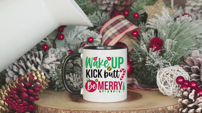 Motivational, Wake Up, Kick Butt, Be Merry 11oz Christmas Coffee Mug