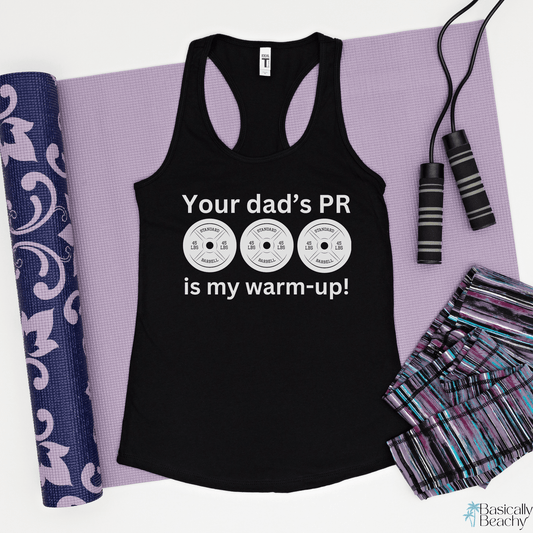 Your Dad's PR Is My Warm Up Workout Tank Top - Basically Beachy