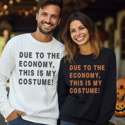 Funny Halloween, Due to the Economy, Costume Sweatshirt - Unisex Matching Shirts - Basically Beachy