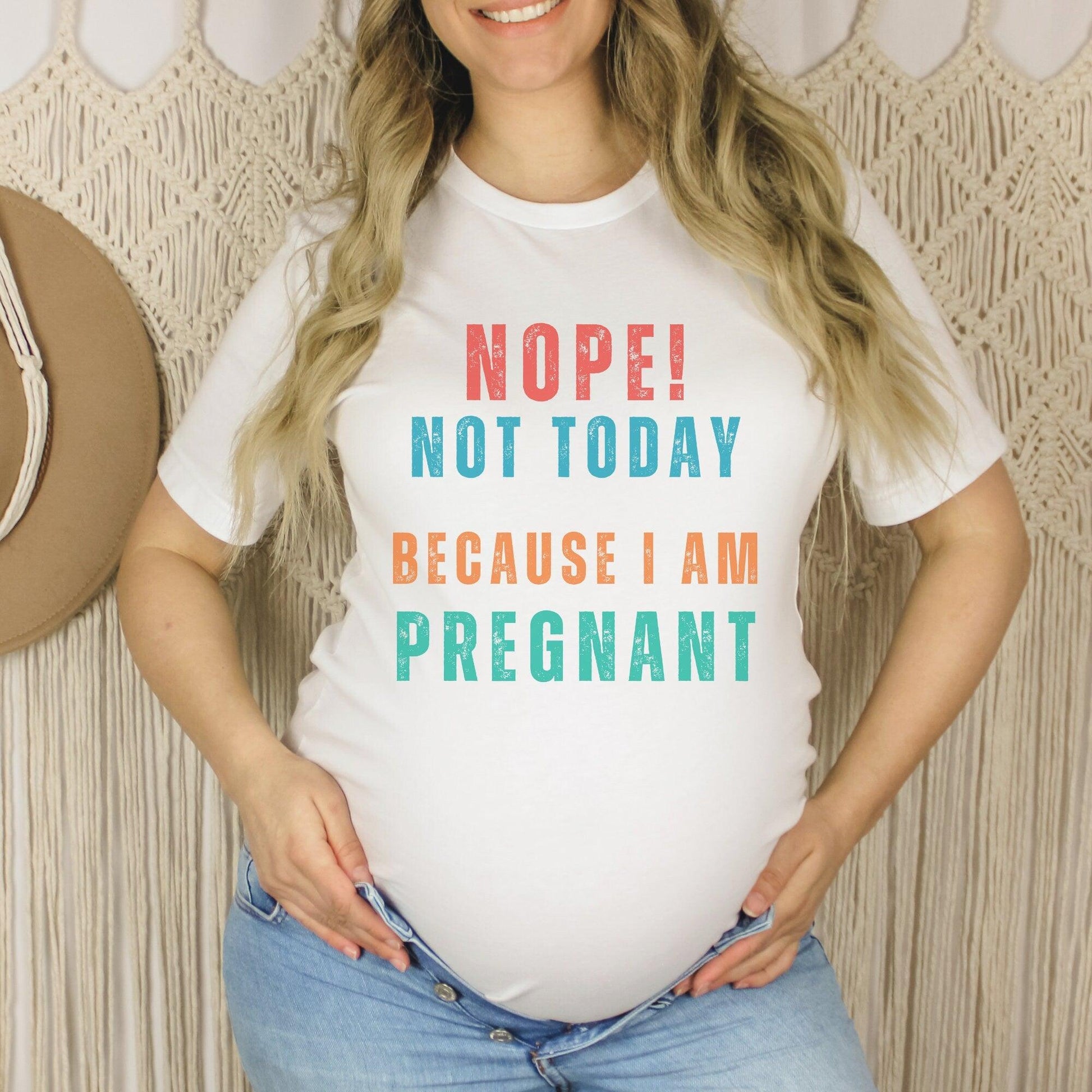Funny Pregnancy Shirt, Nope Not Today Because I Am Pregnant T- Shirt - Basically Beachy