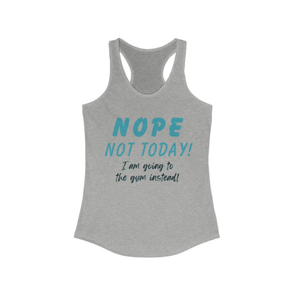 Nope Not Today I'm Going to the Gym Instead Workout Tank Top for Women - Basically Beachy
