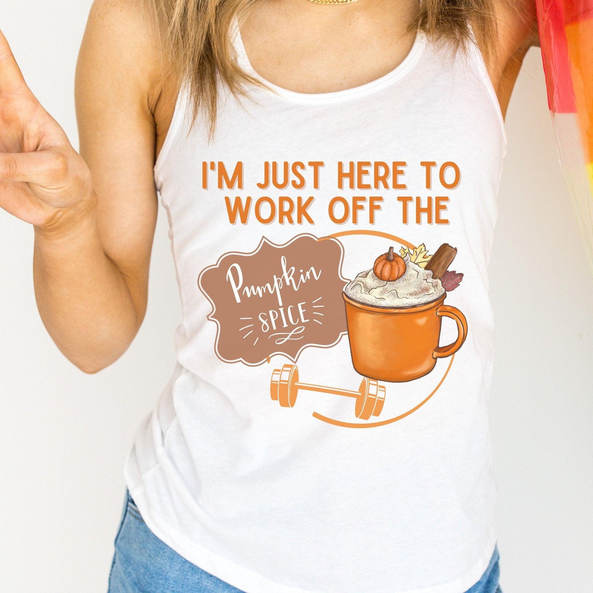 Pumpkin Spice Funny Fall Workout Tank Top I am just here to work off the pumpkin spice - Basically Beachy