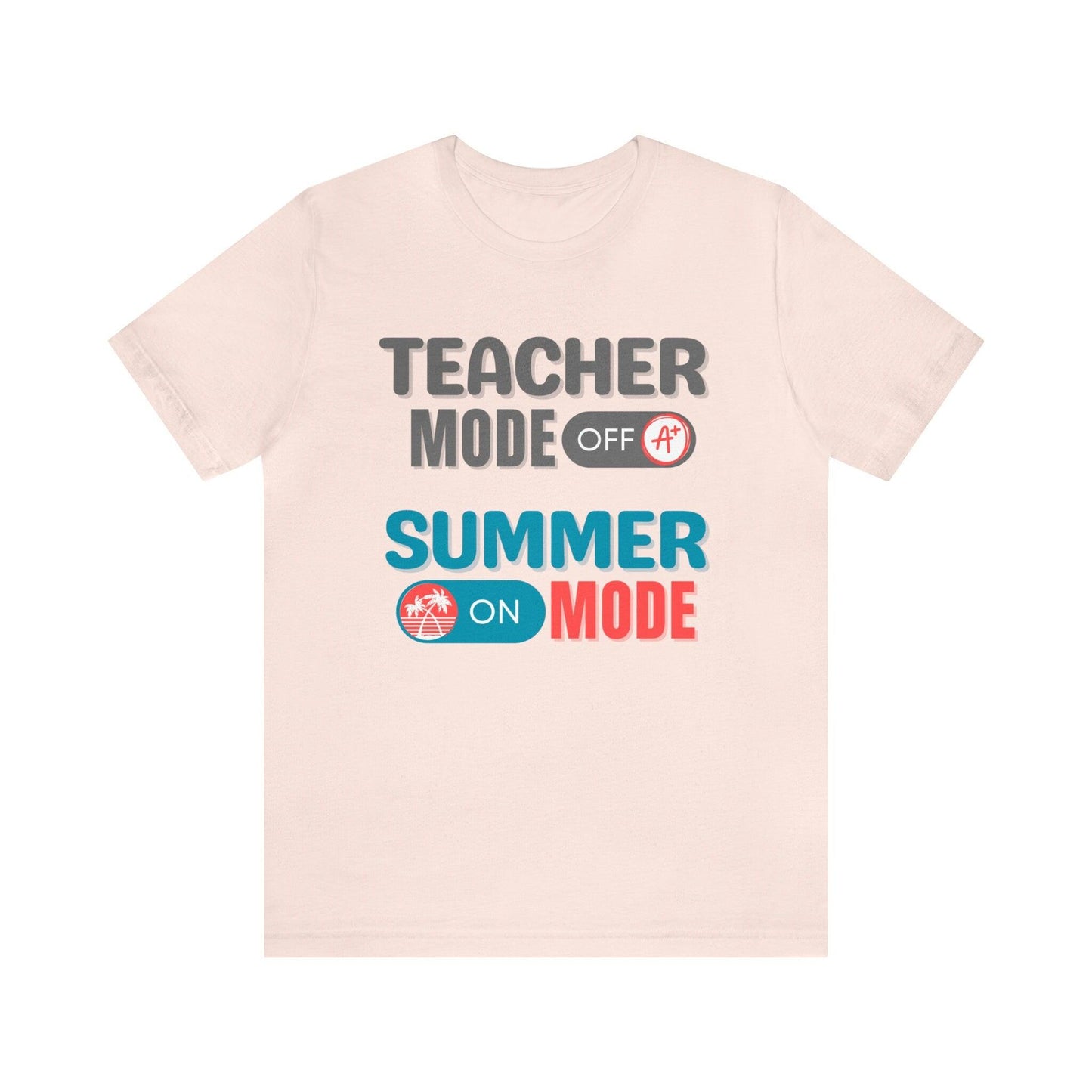 Teacher Summer Break T-shirt, Teacher Mode OFF Summer Mode ON T-shirt - Basically Beachy